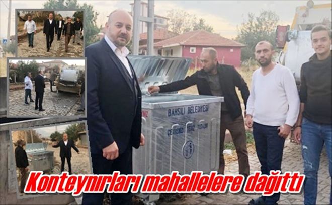 Başkan Tekin konteynırları mahallelere dağıttı