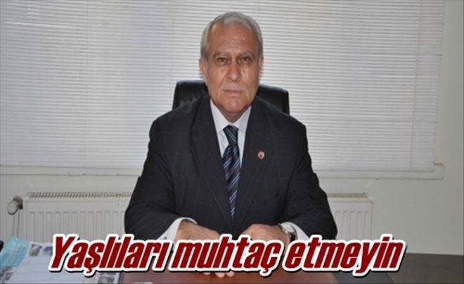 Yaşlıları muhtaç etmeyin