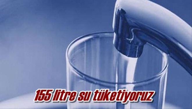 155 litre su tüketiyoruz
