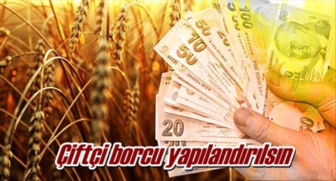 Çiftçi borcu yapılandırılsın