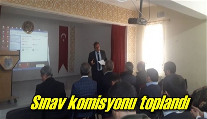 Sınav komisyonu toplandı