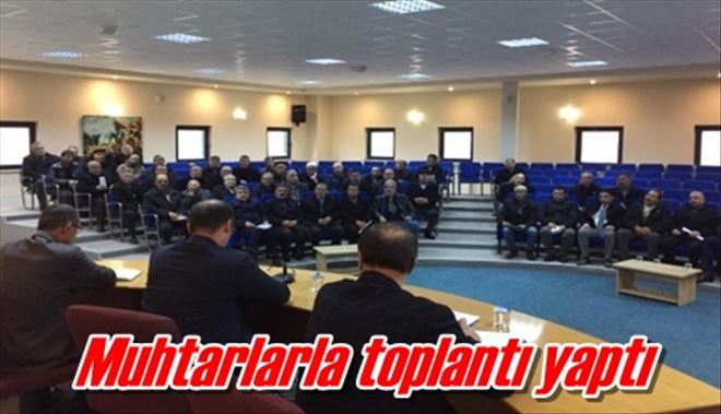 Muhtarlarla toplantı yaptı