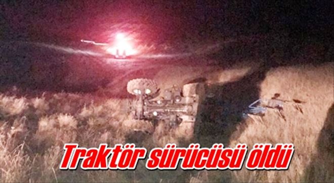 Traktör sürücüsü öldü