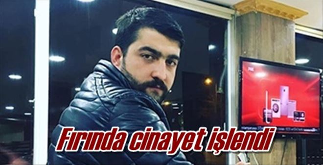 Fırında cinayet işlendi