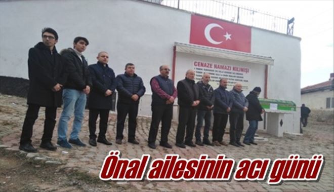 Önal ailesinin acı günü