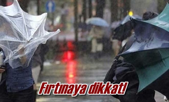 Fırtınaya dikkat!