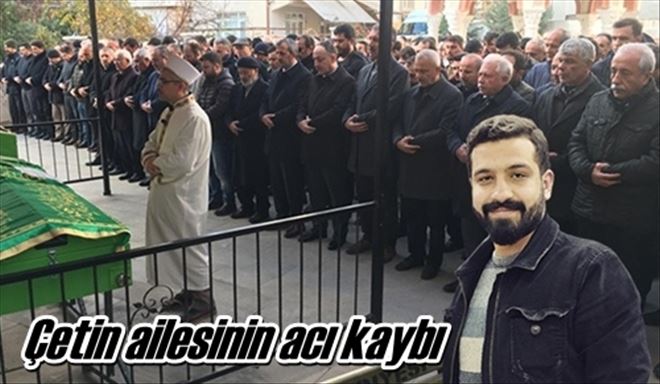 Çetin ailesinin acı kaybı