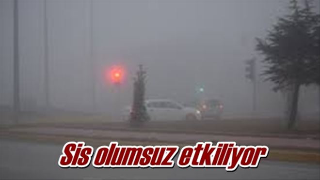 Sis olumsuz etkiliyor