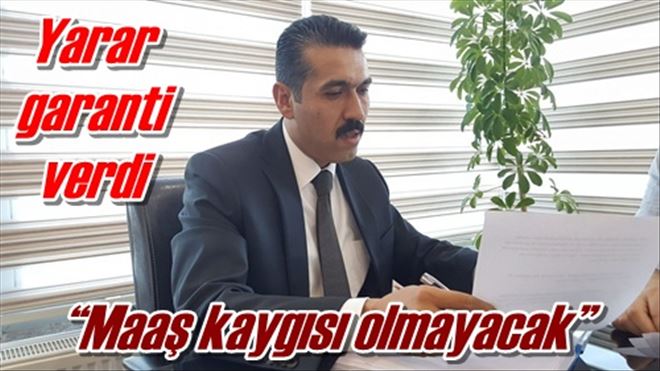 ?Maaş kaygısı olmayacak?