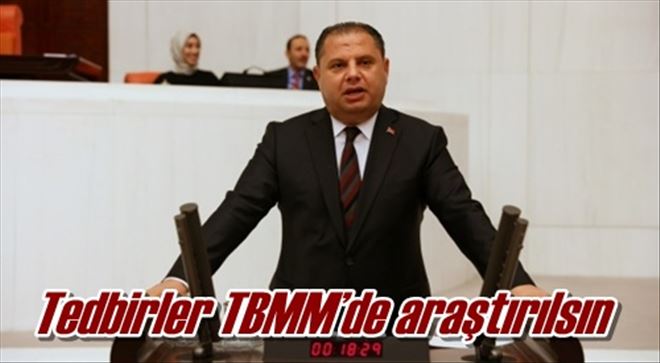 Tedbirler TBMM´de araştırılsın