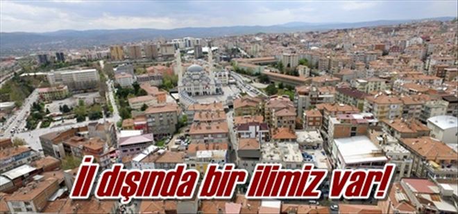 İl dışında bir ilimiz var!