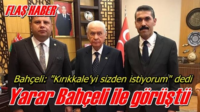 Yarar Bahçeli ile görüştü