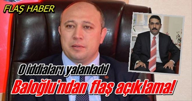 Baloğlu´ndan flaş açıklama!