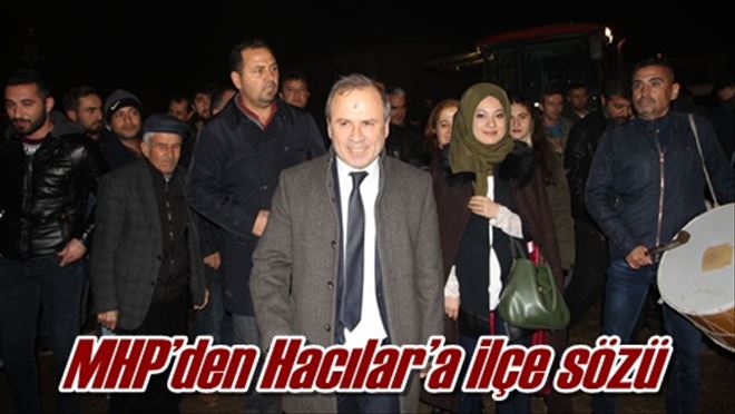 MHP´den Hacılar´a ilçe sözü