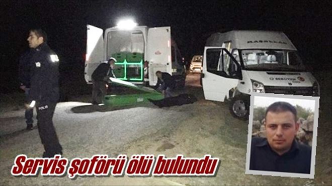 Servis şoförü ölü bulundu