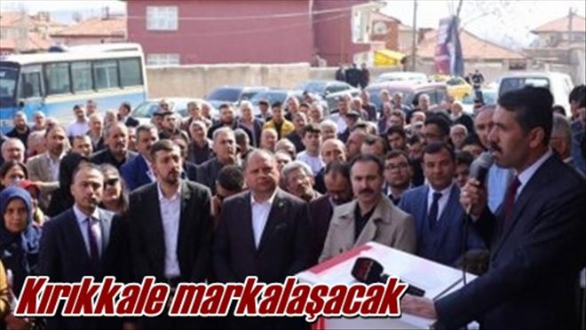 Kırıkkale markalaşacak