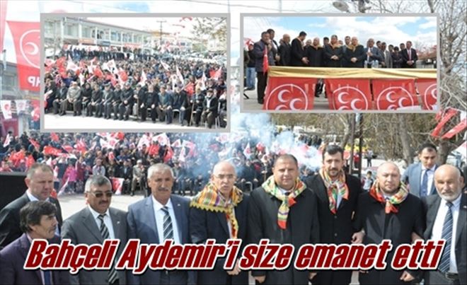 Bahçeli Aydemir´i size emanet etti