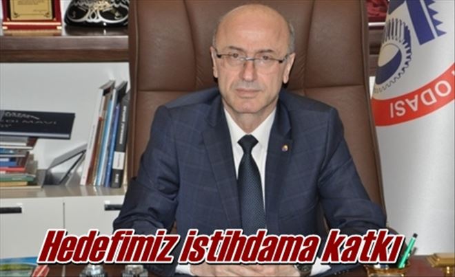 Hedefimiz istihdama katkı