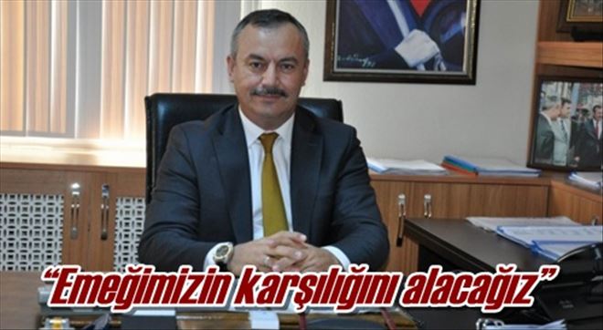 ?Emeğimizin karşılığını alacağız?