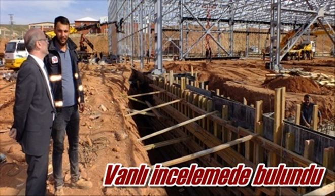 Vanlı incelemede bulundu