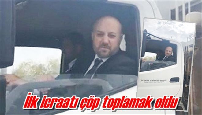 İlk icraatı çöp toplamak oldu