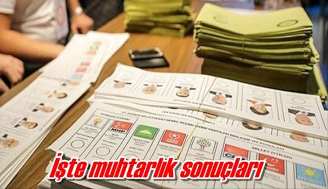 İşte muhtarlık sonuçları