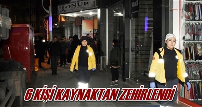 6 KİŞİ KAYNAKTAN ZEHİRLENDİ