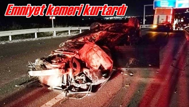 Emniyet kemeri kurtardı
