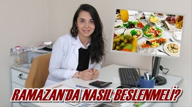 RAMAZAN´DA NASIL BESLENMELİ?