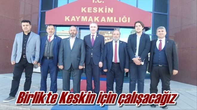 Birlikte Keskin için çalışacağız 
