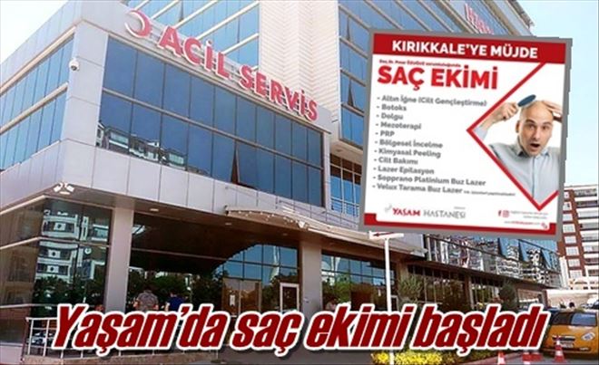 Kırıkkalelilere büyük müjde Yaşam´da saç ekimi başladı