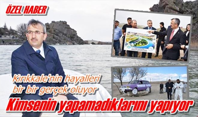 Kırıkkale´nin hayallerini gerçekleştiriyor