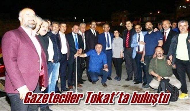 Gazeteciler Tokat´ta buluştu