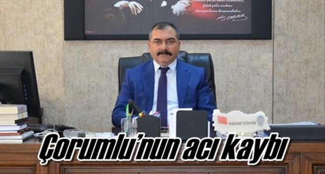 Çorumlu´nun acı kaybı