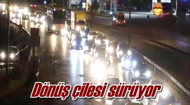 Dönüş çilesi sürüyor
