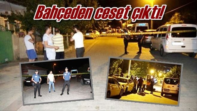 Bahçeden ceset çıktı!
