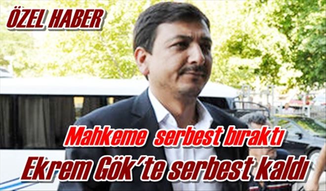 Ekrem Gök´te serbest kaldı