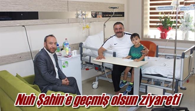 Nuh Şahin´e geçmiş olsun ziyareti