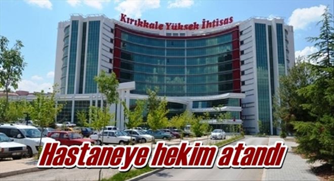 Hastaneye hekim atandı