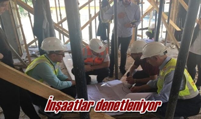 İnşaatlar denetleniyor