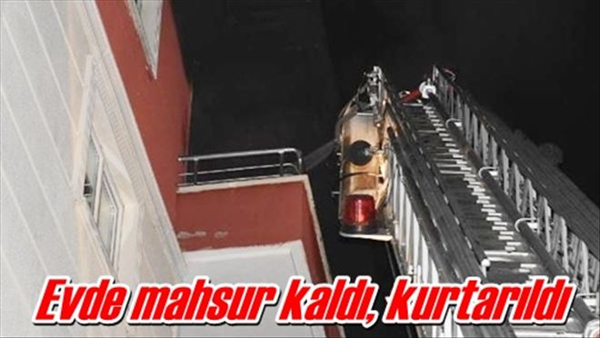 Evde mahsur kaldı, kurtarıldı