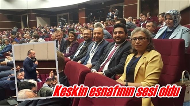 Keskin esnafının sesi oldu