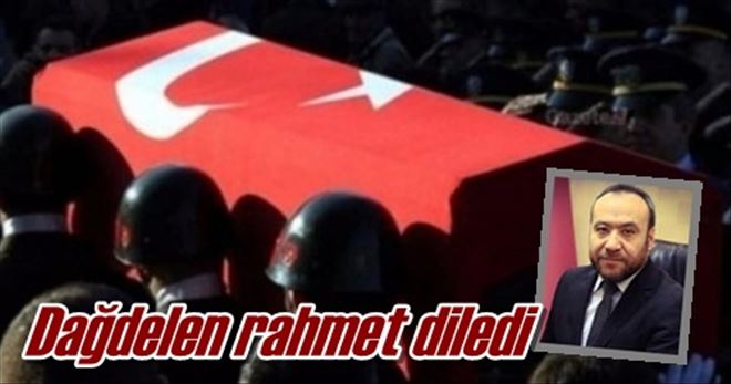 Başkan Dağdelen´den  Şehidimiz için taziye mesajı