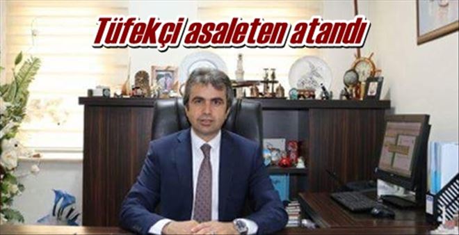 Tüfekçi asaleten atandı 