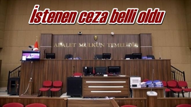 İstenen ceza belli oldu