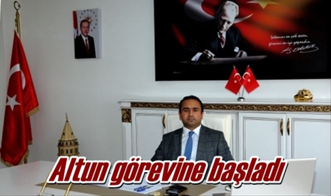 Altun görevine başladı