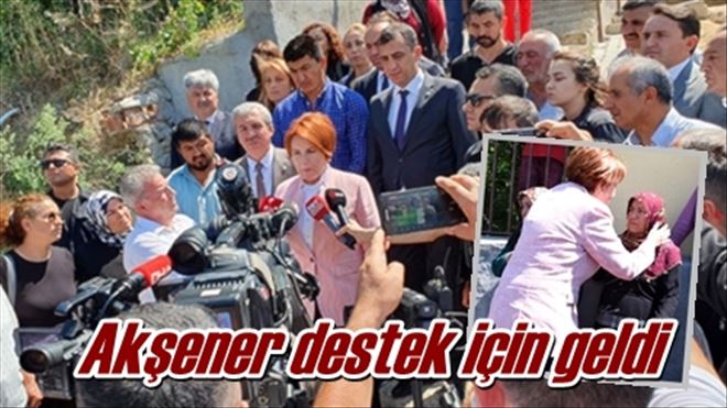 Akşener destek için geldi
