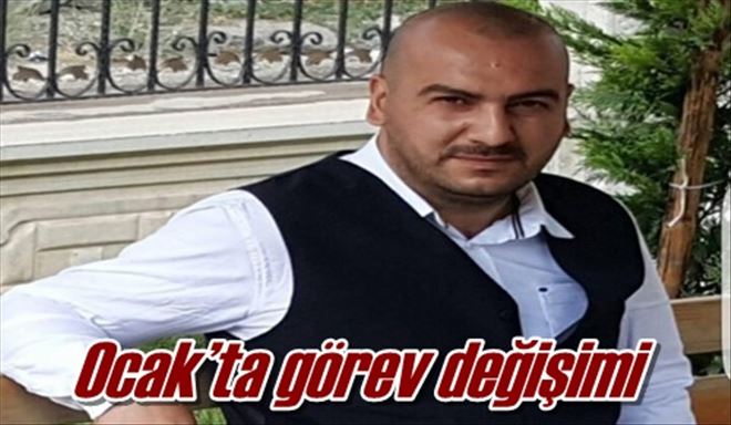Ocak´ta görev değişimi