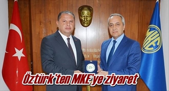 Öztürk´ten MKE´ye ziyaret