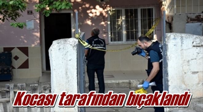 Kocası tarafından bıçaklandı